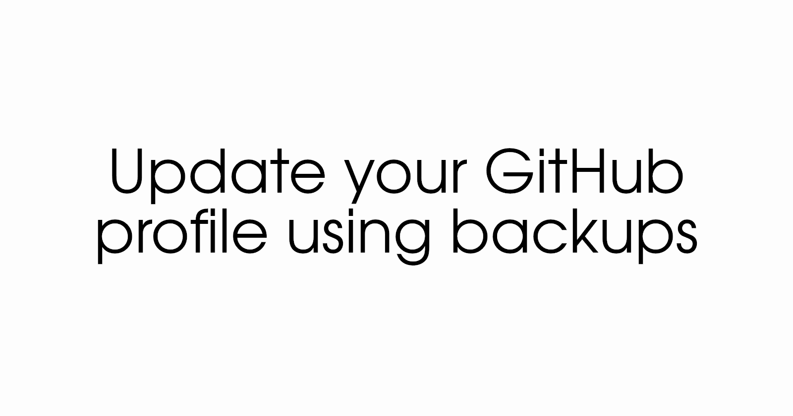 The one where backups keep your latest posts on your GitHub profile up to date