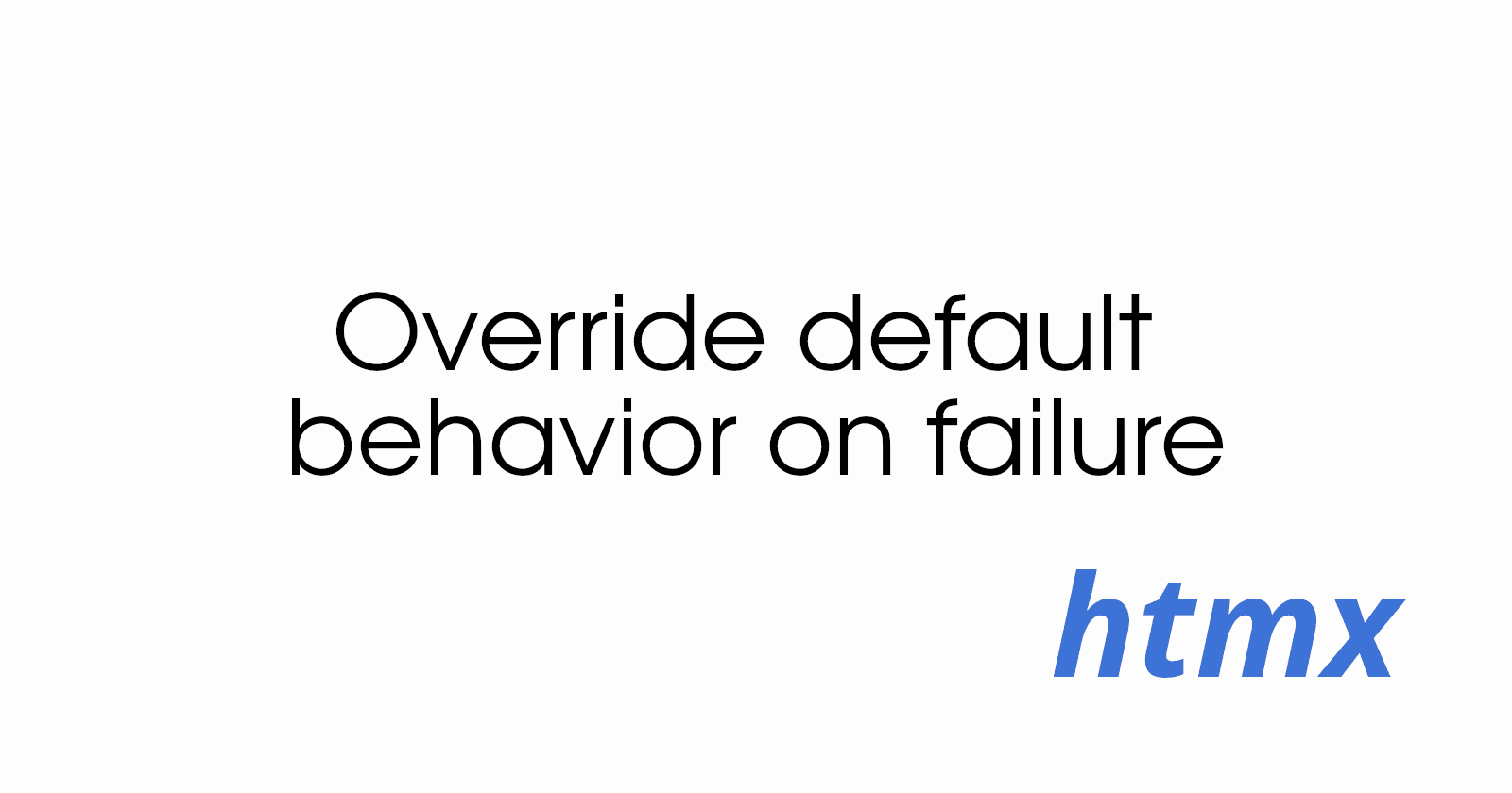 The one about overriding htmx's default behavior on failure