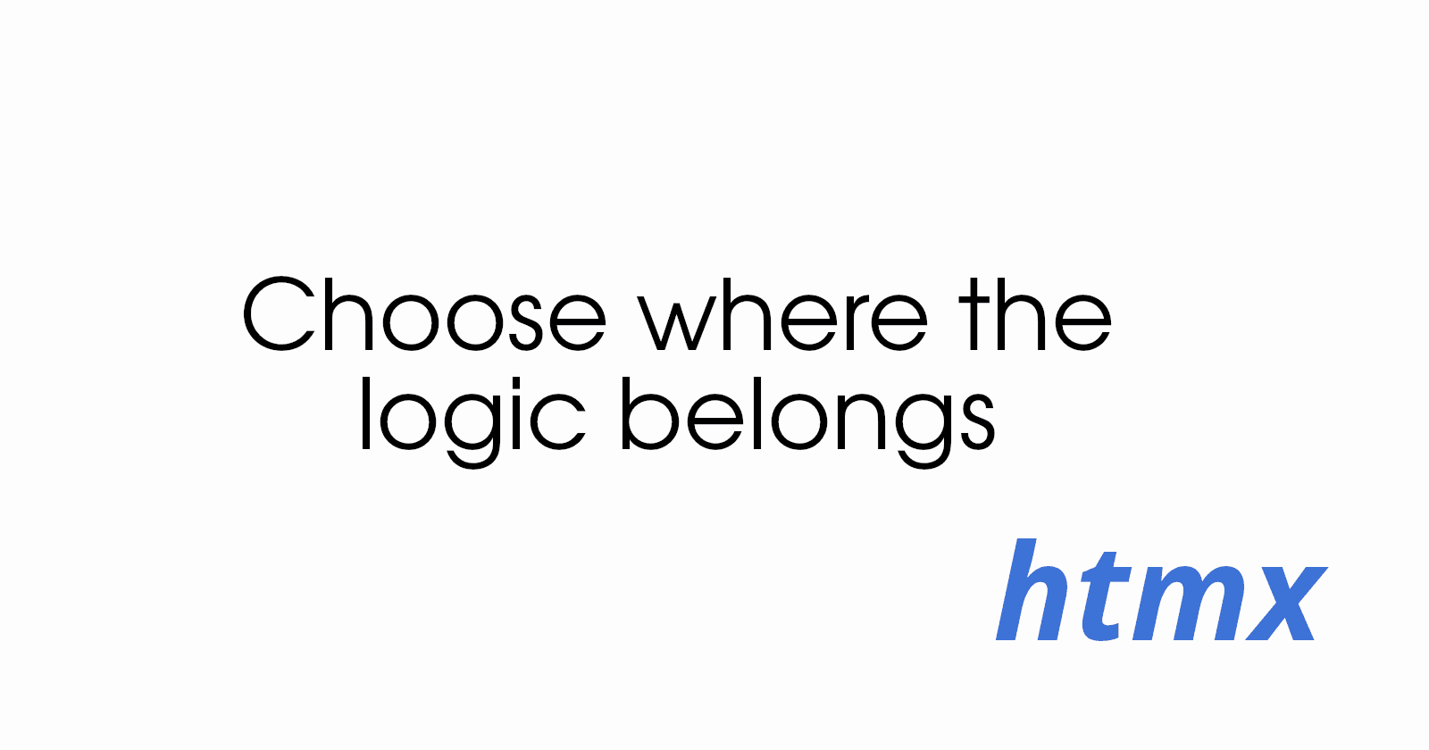 The one about choosing where htmx logic belongs
